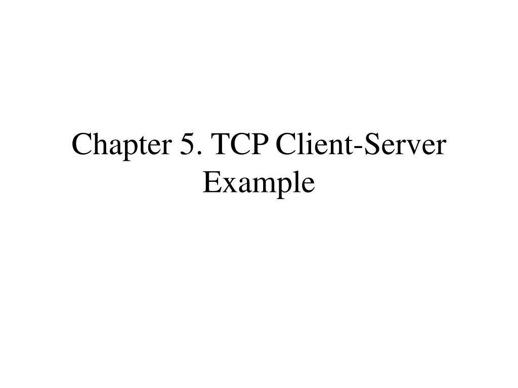 PPT Chapter 5. TCP ClientServer Example PowerPoint Presentation