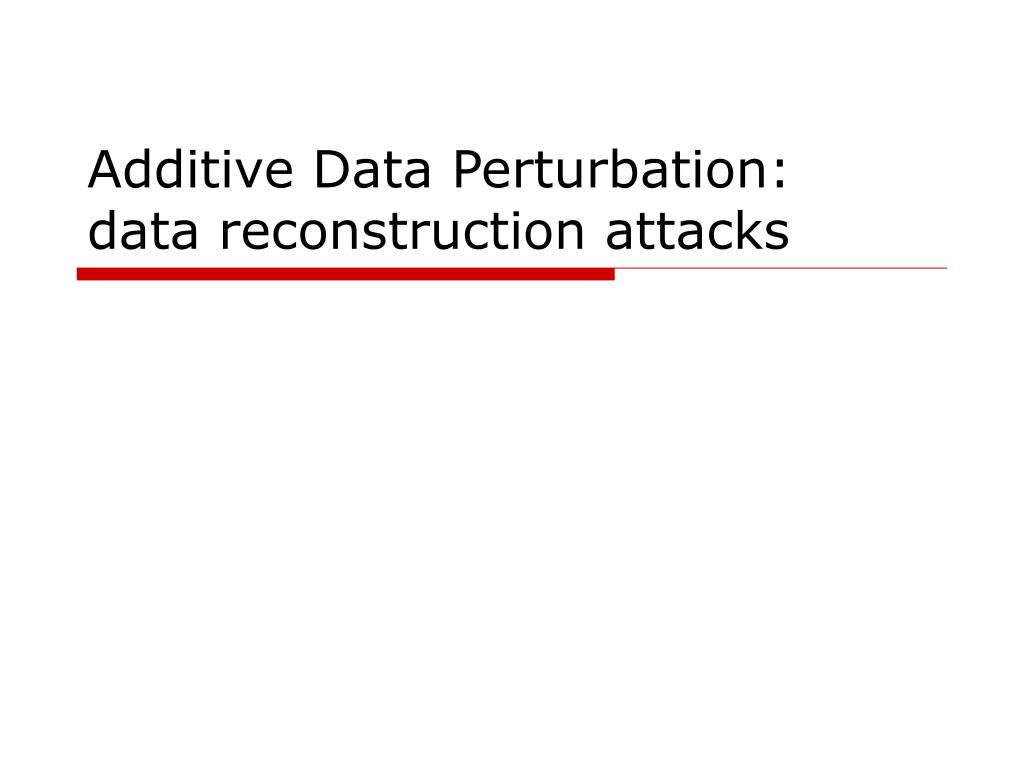 PPT Additive Data Perturbation data reconstruction attacks