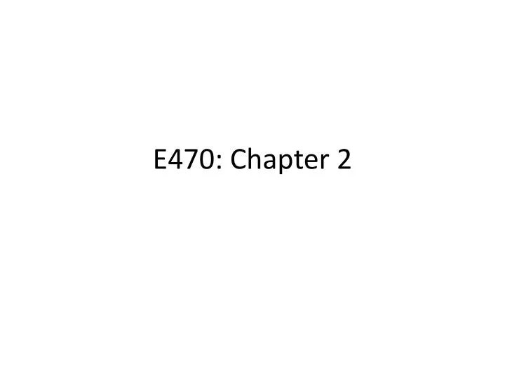 PPT E470 Chapter 2 PowerPoint Presentation, free download ID6102960