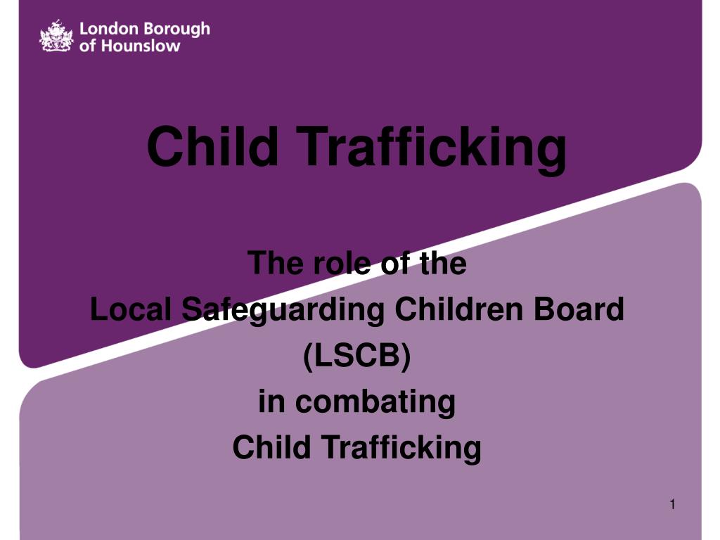 PPT Child Trafficking The role of the Local Safeguarding Children Board (LSCB) in combating