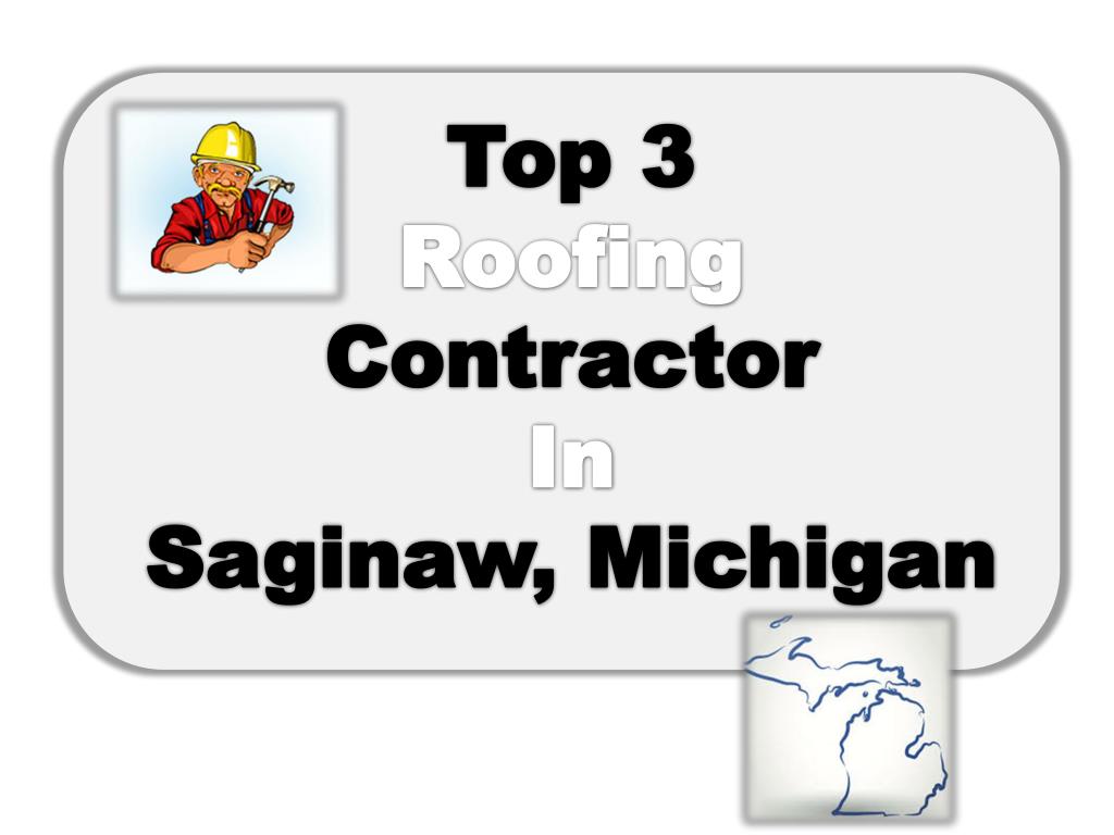 PPT Top 3 Roofing Contractors In Saginaw,Midland, Bay City PowerPoint