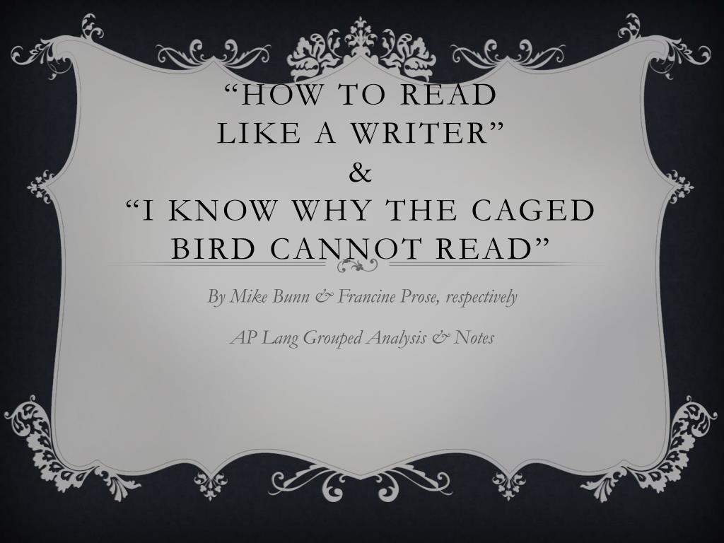 PPT “How to read like a writer” & “I Know Why the caged bird cannot