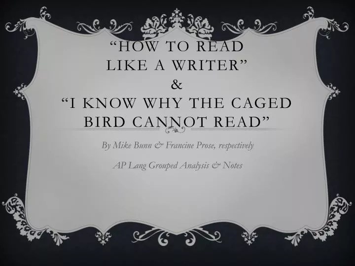 PPT “How to read like a writer” & “I Know Why the caged bird cannot