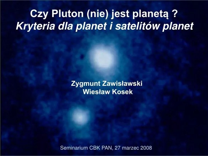 PPT Czy Pluton (nie) jest ? Kryteria dla i satelitów