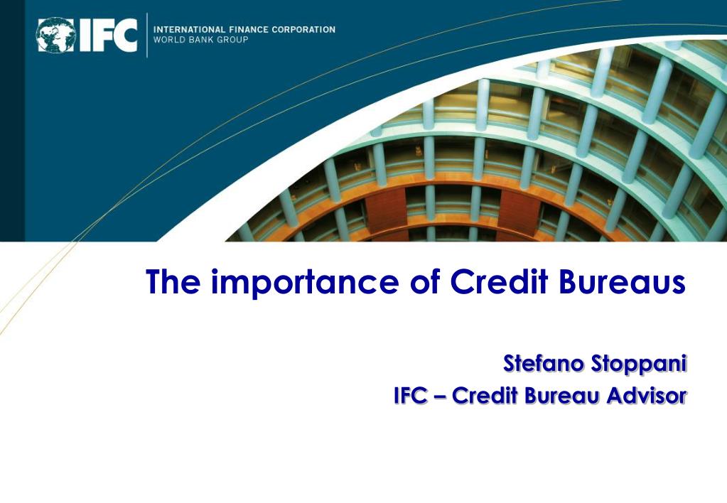 PPT The importance of Credit Bureaus Stefano Stoppani IFC Credit