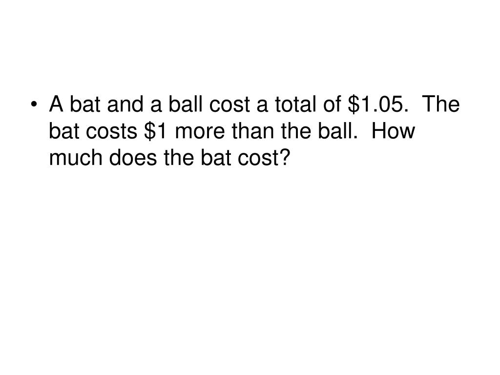 A Bat And Ball Cost 1.10. The Bat Costs One Dollar More Than The Ball
