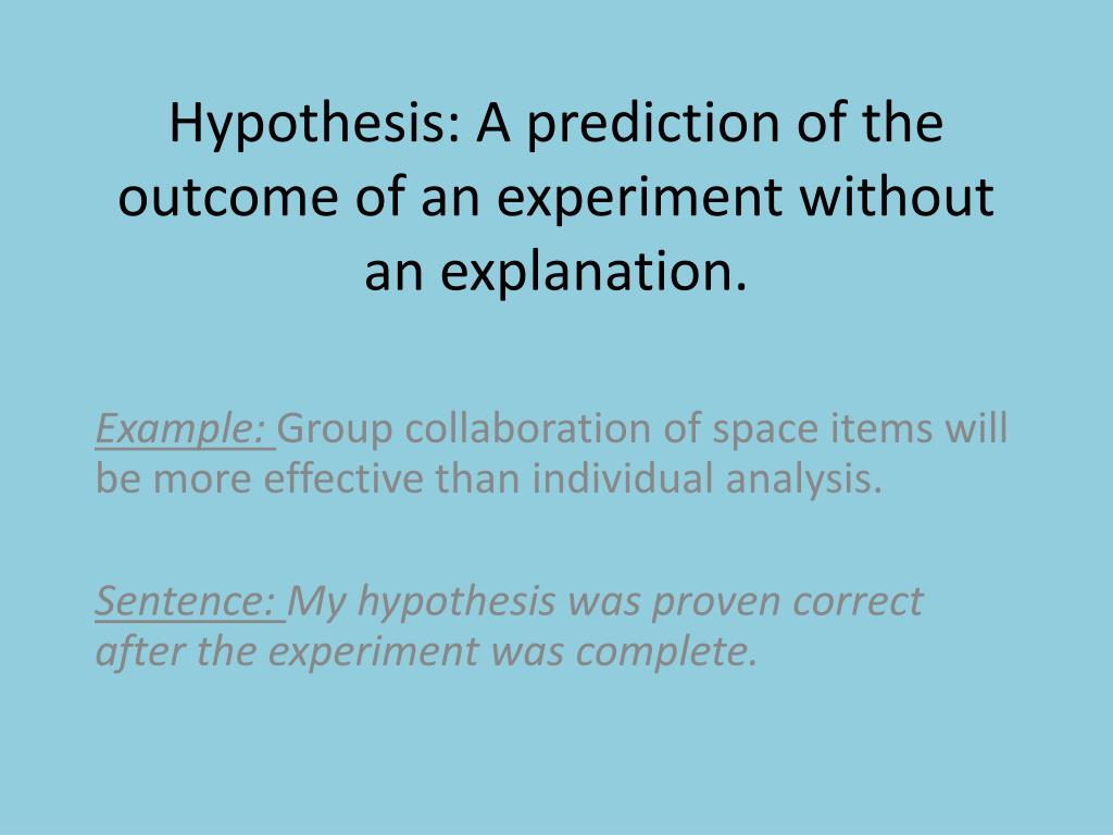 PPT Hypothesis A prediction of the of an experiment without an explanation