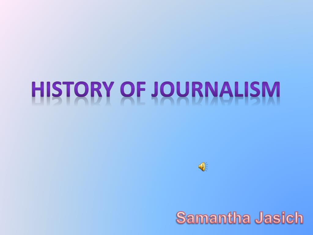 PPT HISTORY OF Journalism PowerPoint Presentation, free download ID