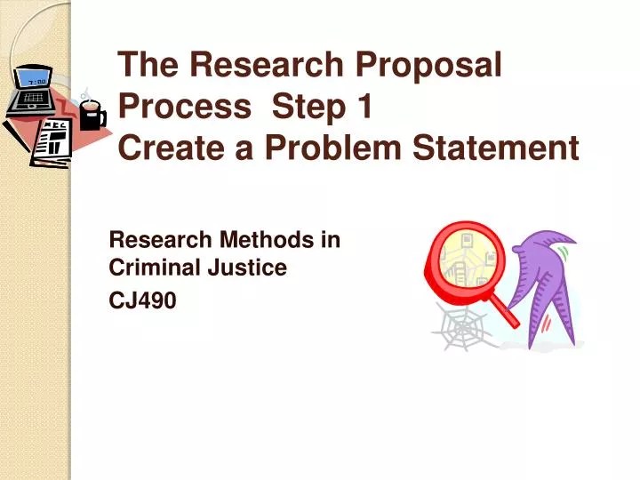 PPT The Research Proposal Process Step 1 Create a Problem Statement