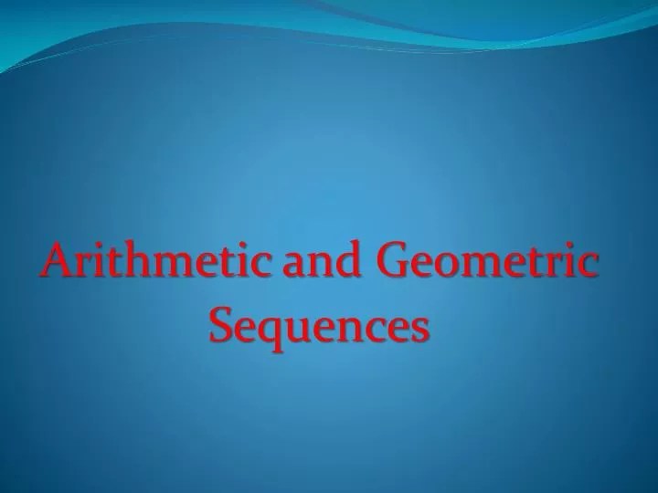 PPT Arithmetic and Geometric Sequences PowerPoint Presentation, free
