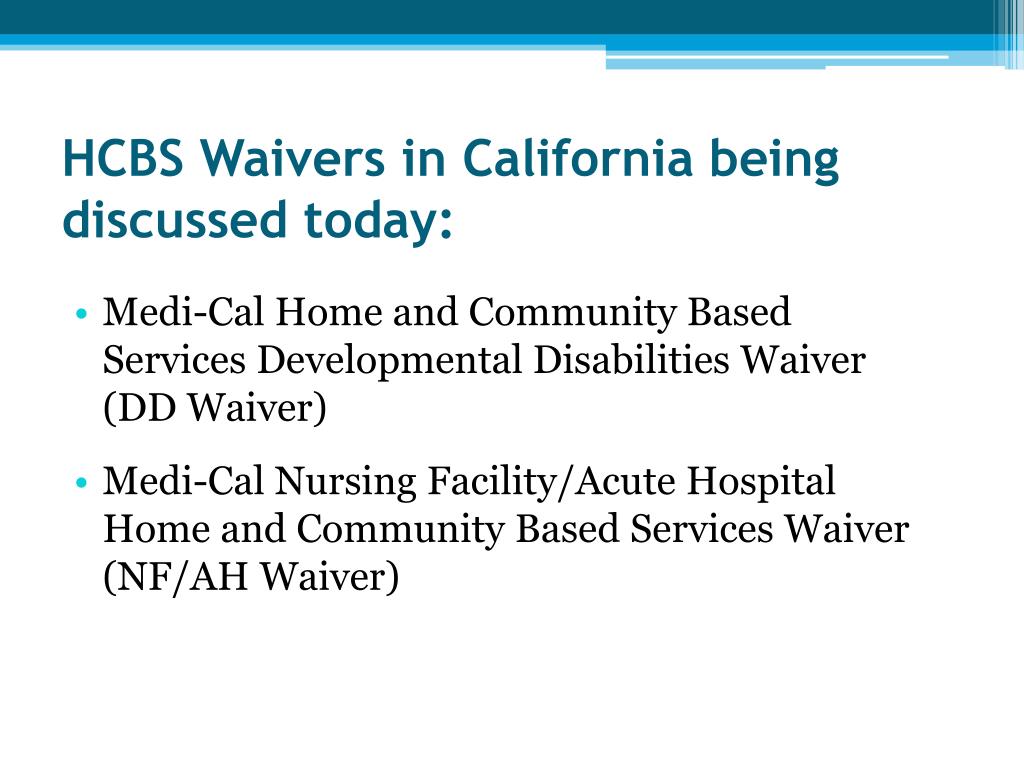 PPT MediCal Home and Community Based Services (HCBS) Waivers