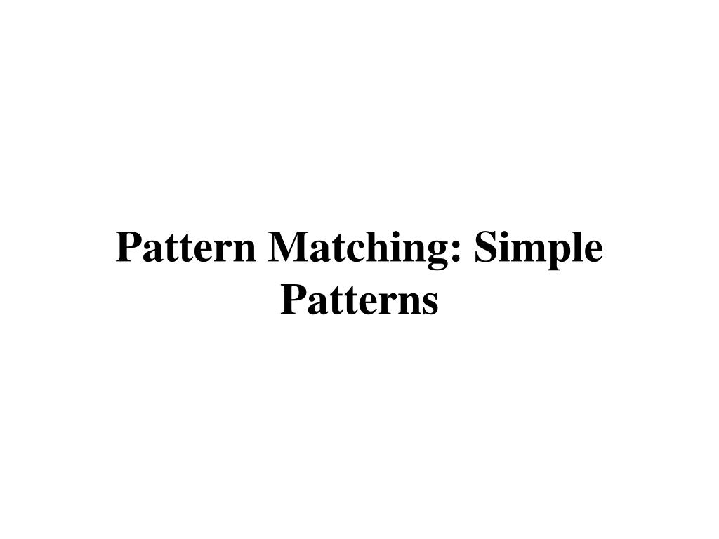 PPT Pattern Matching Simple Patterns PowerPoint Presentation, free