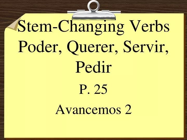 PPT StemChanging Verbs Poder, Querer, Servir, Pedir PowerPoint