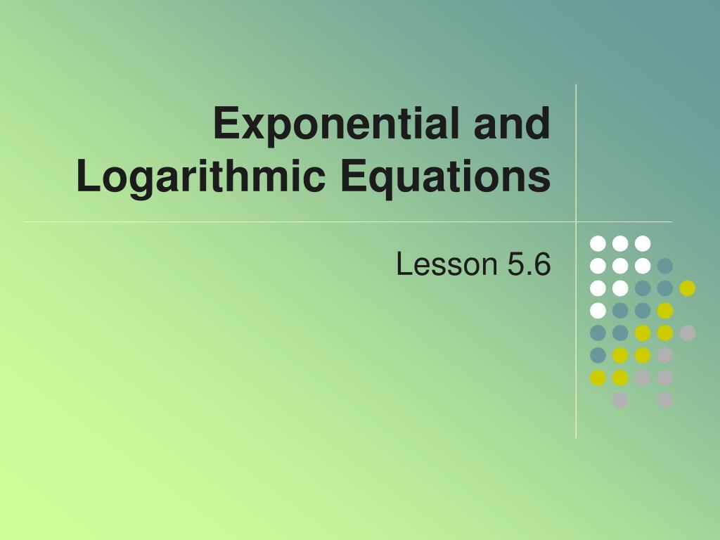 PPT Exponential and Logarithmic Equations PowerPoint Presentation
