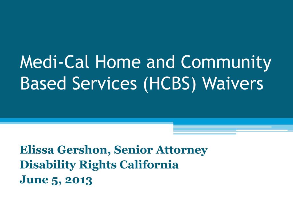 PPT MediCal Home and Community Based Services (HCBS) Waivers