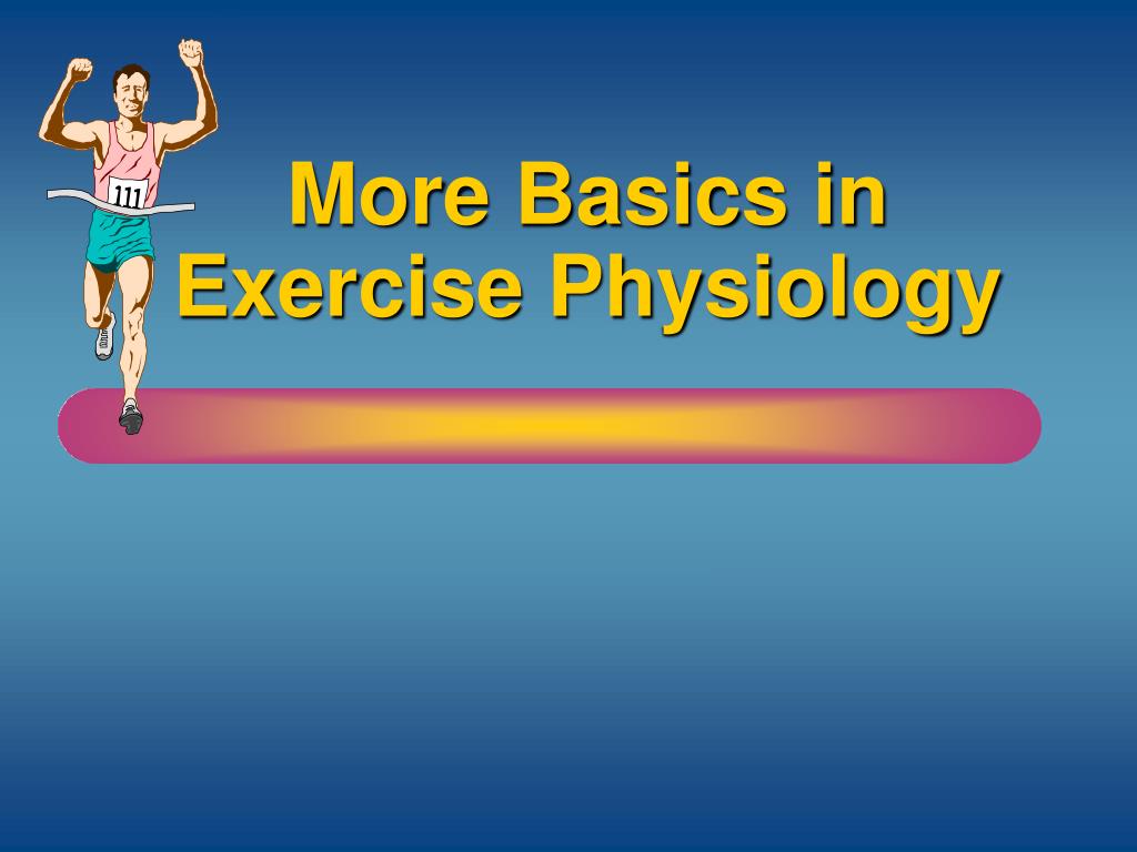 PPT More Basics in Exercise Physiology PowerPoint Presentation, free PPT More Basics in Exercise Physiology PowerPoint Presentation, free