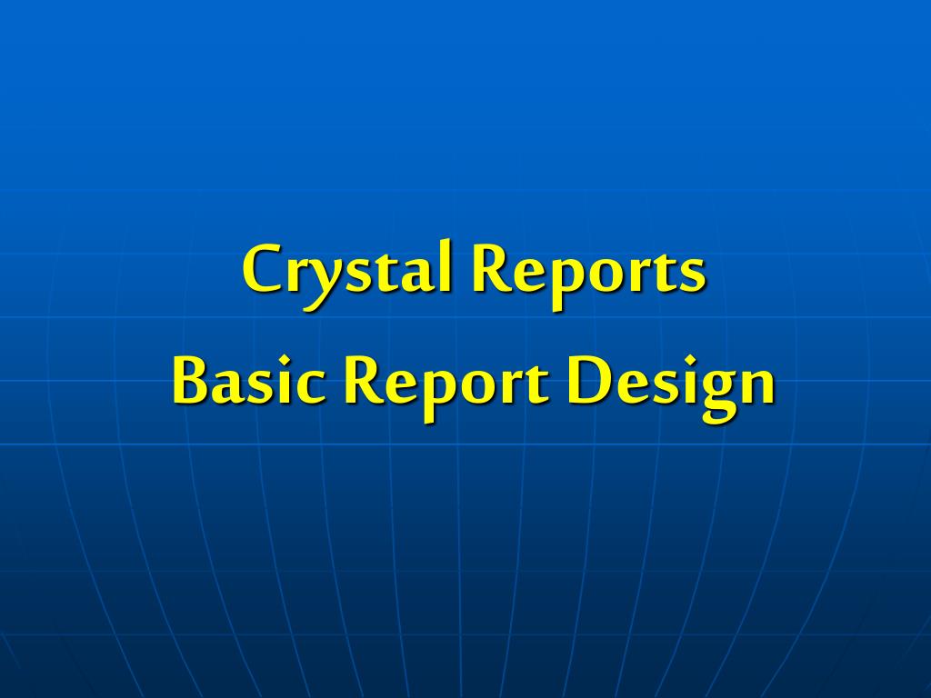PPT Crystal Reports Basic Report Design PowerPoint Presentation, free