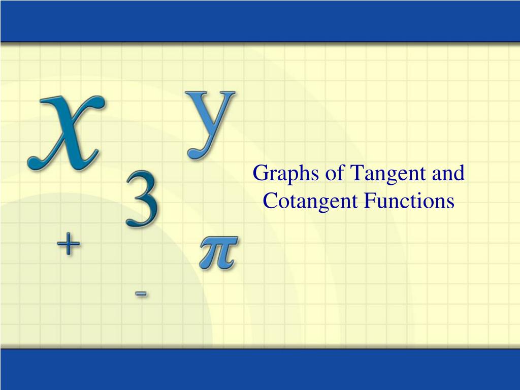 PPT Graphs of Tangent and Cotangent Functions PowerPoint Presentation