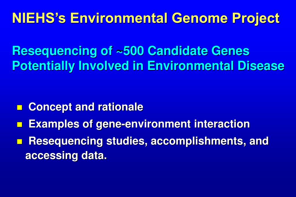 PPT The NIEHS Environmental Genome Project Enabling Studies of GeneEnvironment Interaction