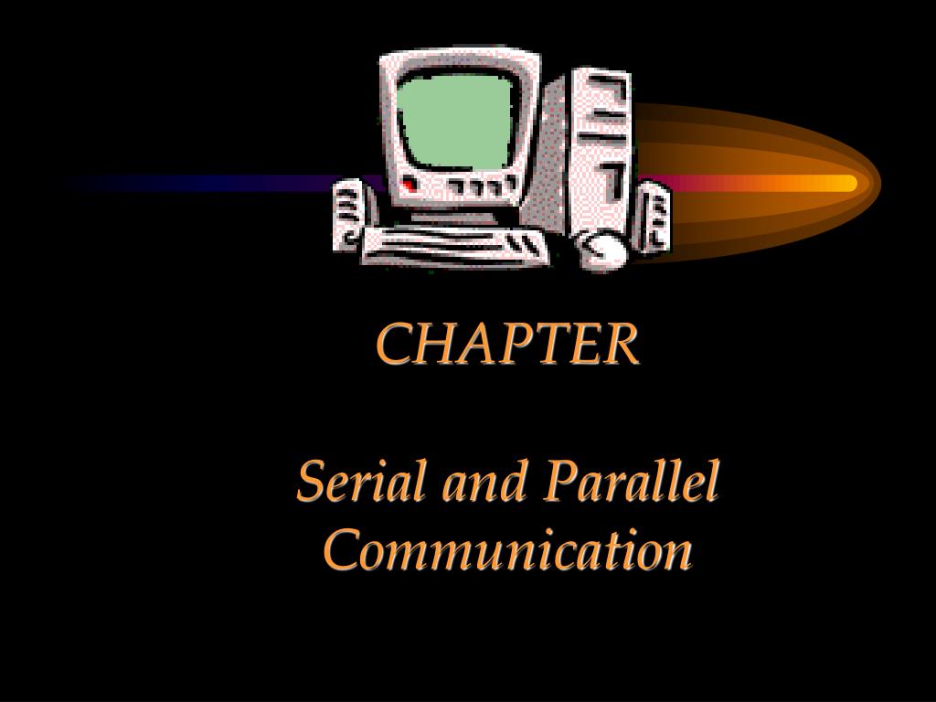PPT CHAPTER Serial and Parallel Communication PowerPoint Presentation