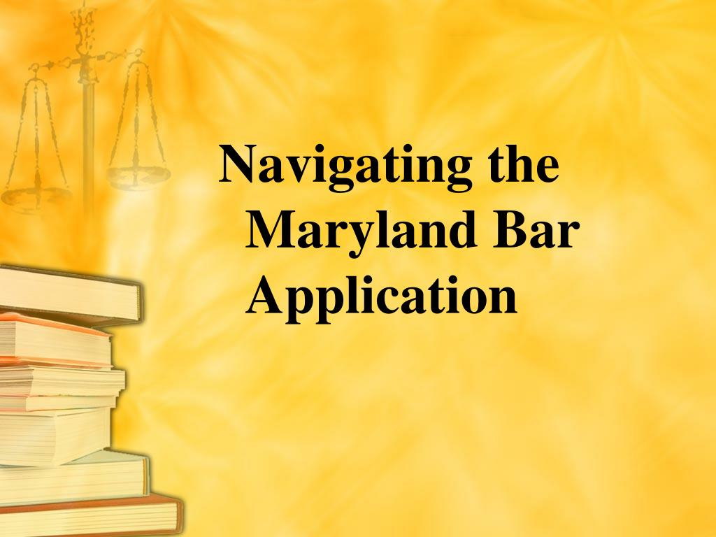 PPT Navigating the Maryland Bar Application PowerPoint Presentation