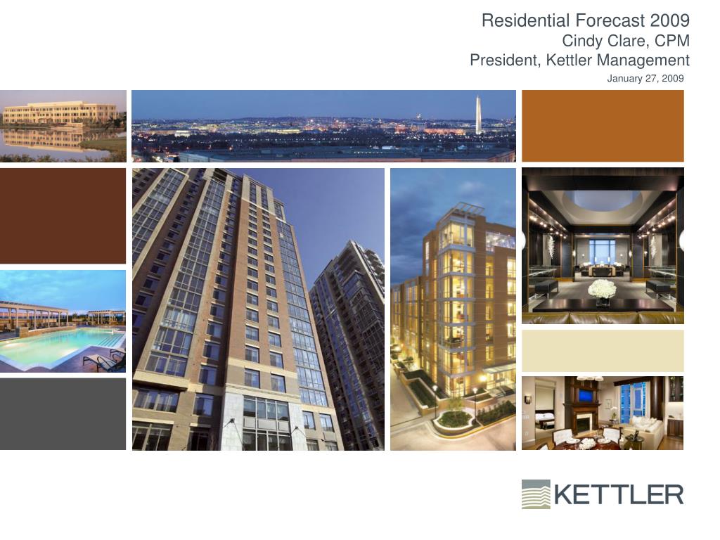 PPT Residential Forecast 2009 Cindy Clare, CPM President, Kettler Management PowerPoint