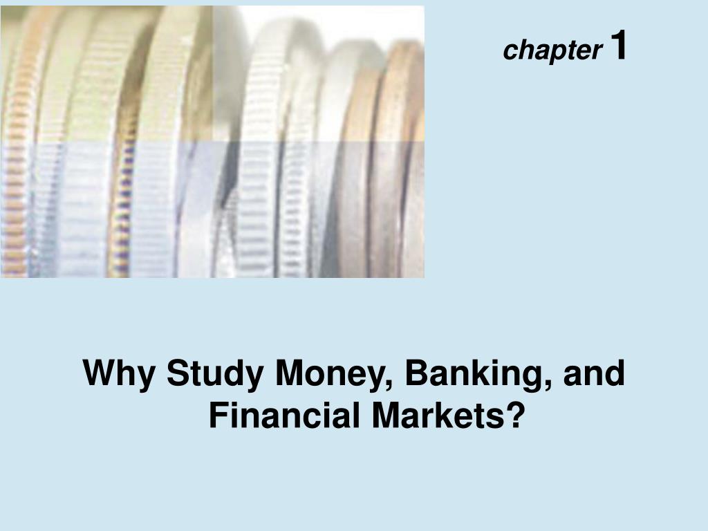 PPT Why Study Money, Banking, and Financial Markets? PowerPoint