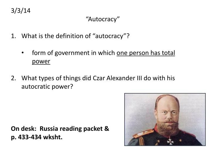 PPT 3/3/14 “Autocracy” What is the definition of “autocracy