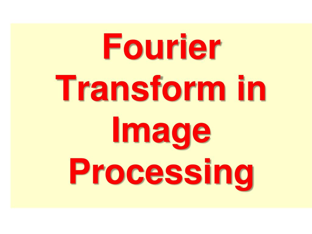 PPT Fourier Transform in Image Processing PowerPoint Presentation