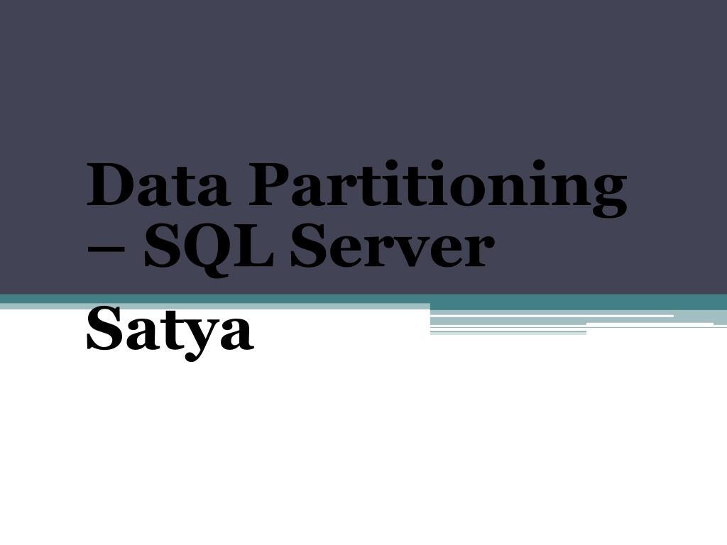 PPT Data Partitioning SQL Server Satya PowerPoint Presentation