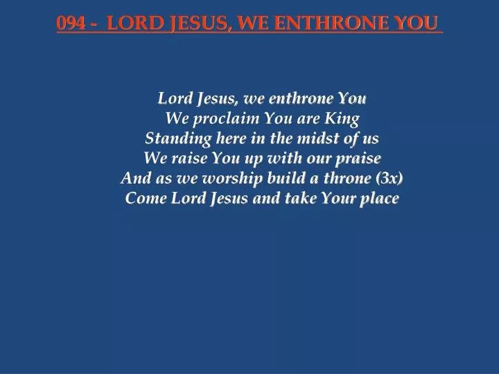 PPT Lord Jesus, we enthrone You We proclaim You are King Standing