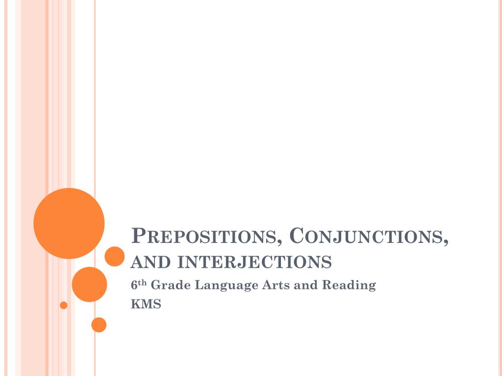 Ppt - Prepositions, Conjunctions, And Interjections Powerpoint Presentation - Id:6888813