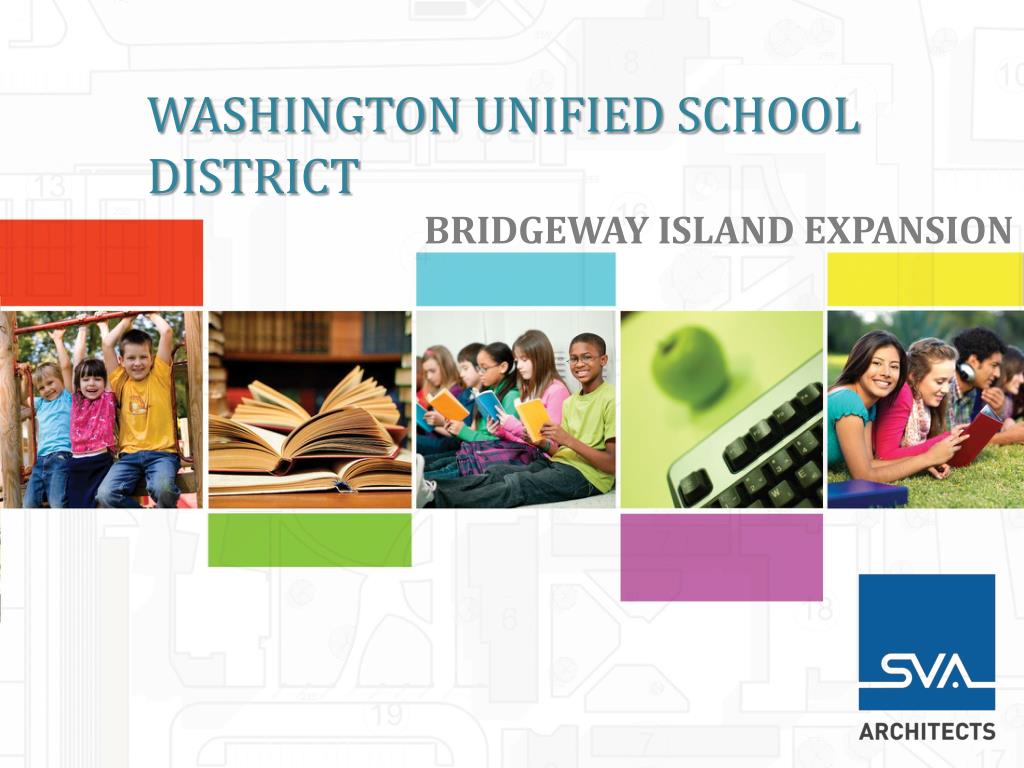PPT WASHINGTON UNIFIED SCHOOL DISTRICT BRIDGEWAY ISLAND EXPANSION