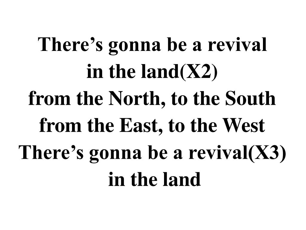 PPT There’s gonna be a revival in the land(X2) from the North, to the