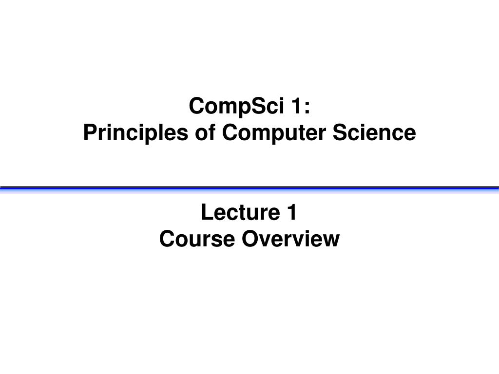 PPT CompSci 1 Principles of Computer Science Lecture 1 Course