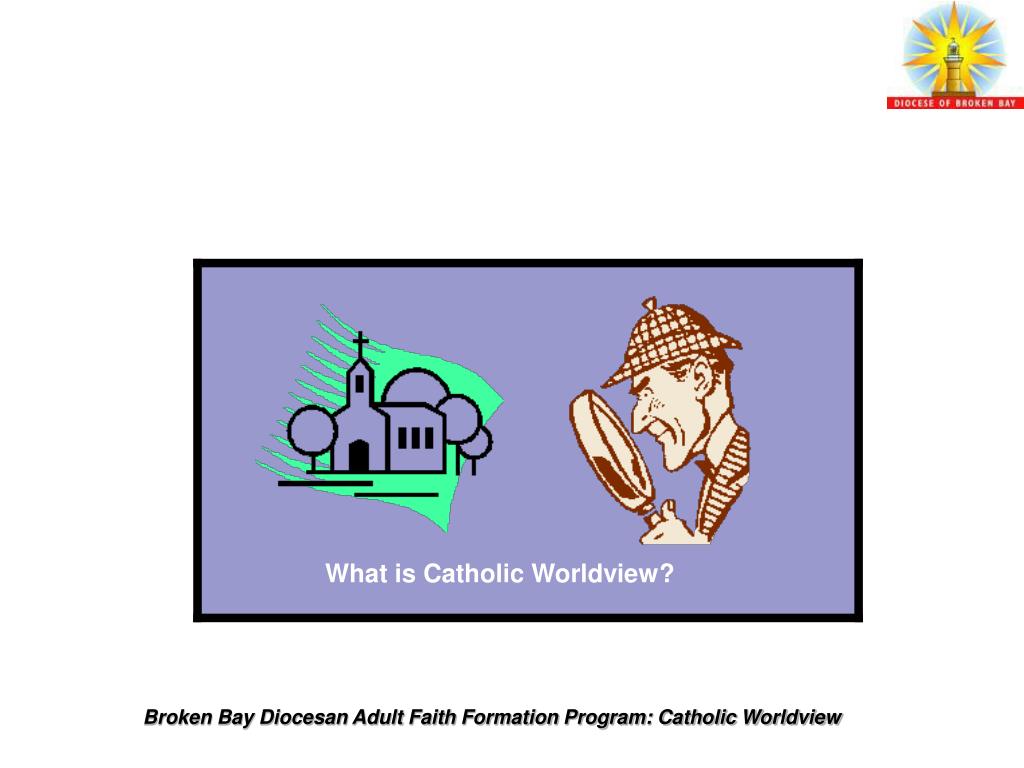 PPT Introduction to Catholic Worldview PowerPoint Presentation, free