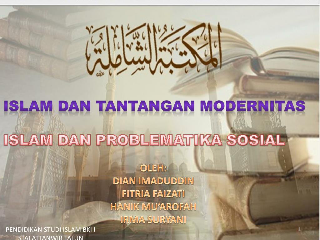 PPT ISLAM DAN TANTANGAN MODERNITAS ISLAM DAN PROBLEMATIKA SOSIAL