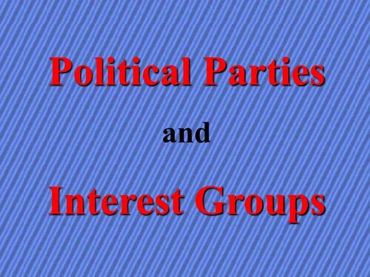 PPT - Political Parties and Interest Groups PowerPoint Presentation