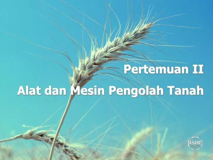 PPT Pertemuan II Alat dan Mesin Pengolah Tanah PowerPoint Presentation ID6973716