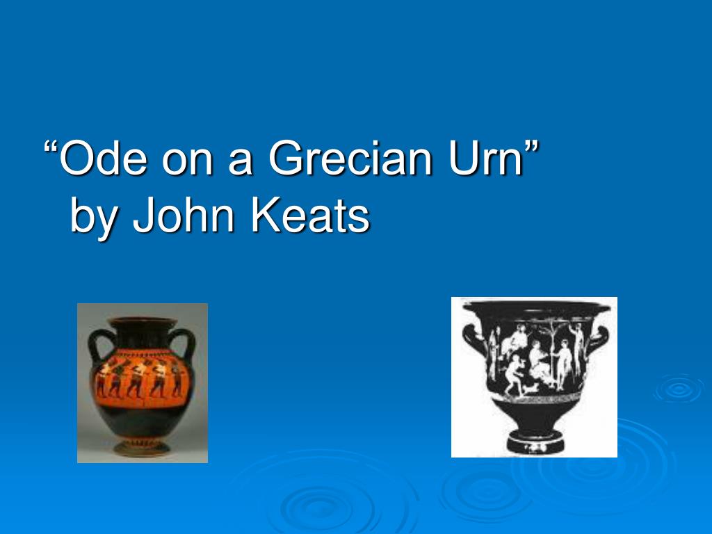 PPT “Ode on a Grecian Urn” by John Keats PowerPoint Presentation ID