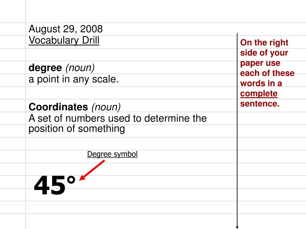 PPT August 29, 2008 Vocabulary Drill degree (noun) a point in any