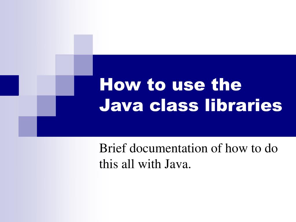 PPT How to use the Java class libraries PowerPoint Presentation, free