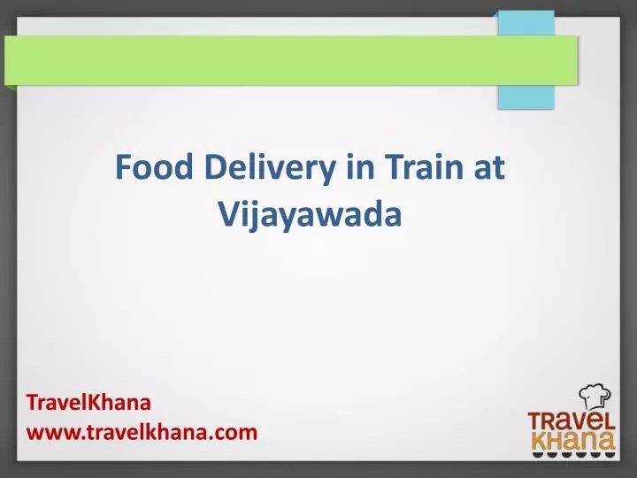 PPT Food Delivery in Train at Vijayawada PowerPoint Presentation