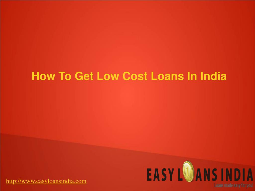 PPT How to get low cost loans in india PowerPoint Presentation, free