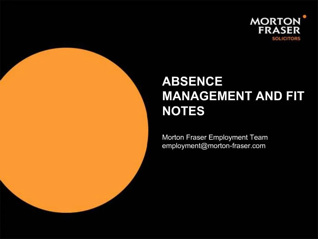 PPT ABSENCE MANAGEMENT AND FIT NOTES Morton Fraser Employment Team