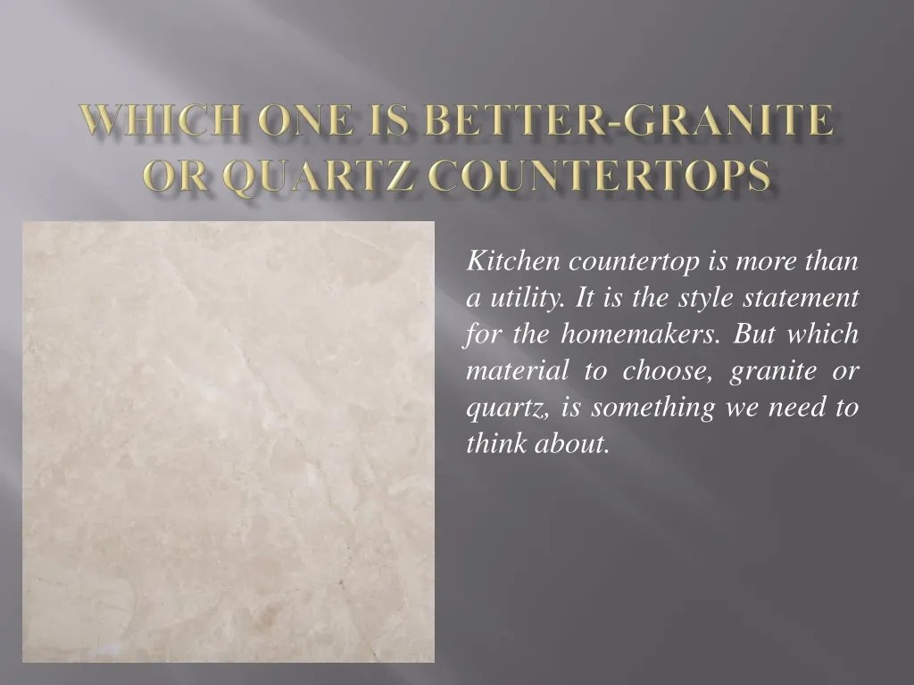 PPT Which One Is BetterGranite or Quartz Countertops PowerPoint