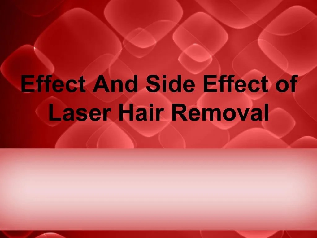 Hair Laser Removal Side Effects Considering A Laser Hair Removal