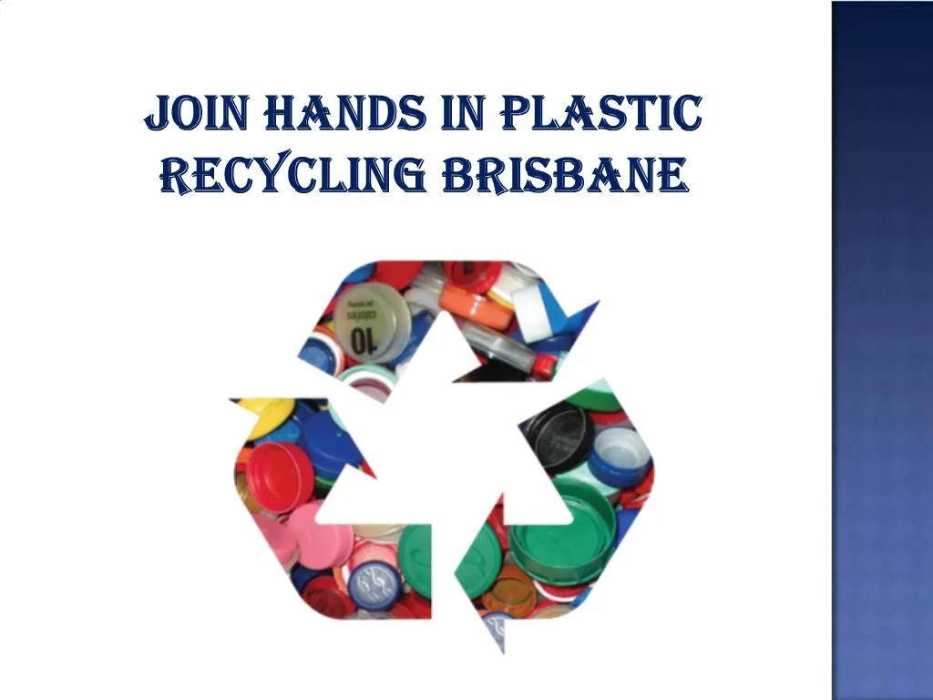 PPT Join Hands in Plastic Recycling Brisbane PowerPoint Presentation
