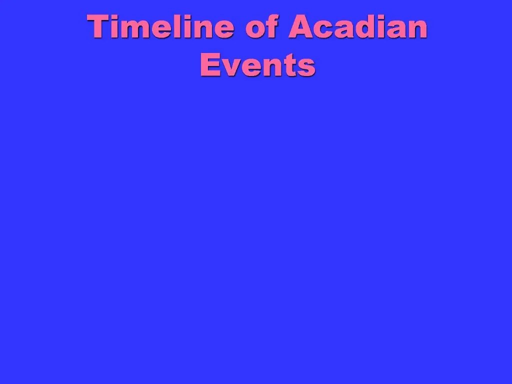 PPT Timeline of Acadian Events PowerPoint Presentation, free download