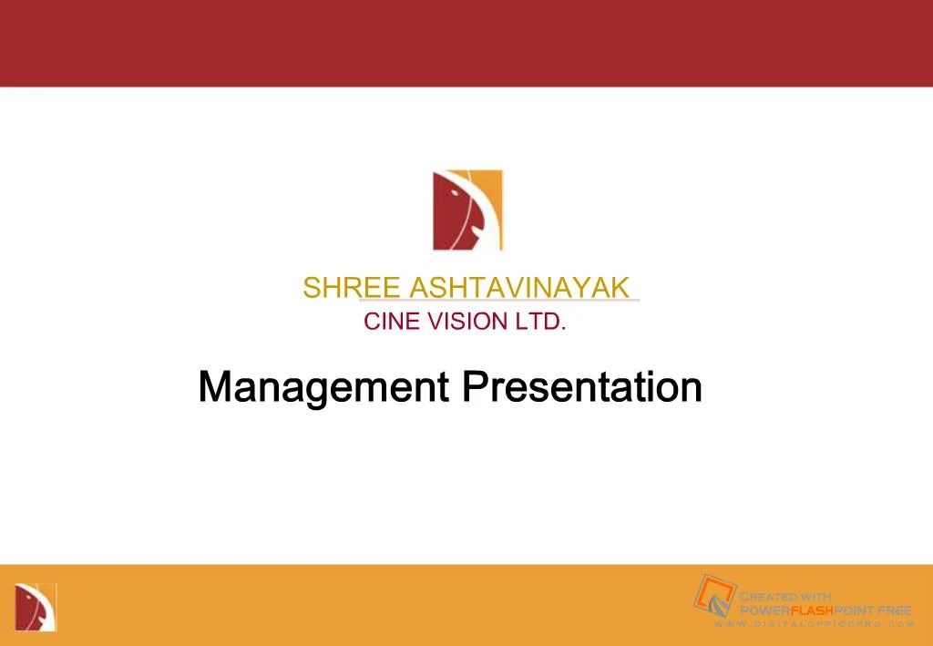 PPT Management Presentation SHREE ASHTAVINAYAK CINE VISION LTD